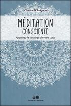Couverture du livre « Méditation consciente ; apprenez le langage de votre coeur » de Chantal D Avignon aux éditions De Mortagne