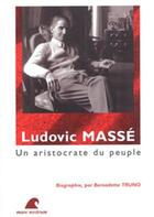 Couverture du livre « Ludovic Massé, un aristocrate du peuple » de Bernadette Truno aux éditions Mare Nostrum