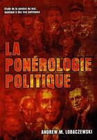 Couverture du livre « La ponérologie politique : étude de la génèse du mal, apliqué à des fins politiques » de Andrew Lobaczewski aux éditions Pilule Rouge