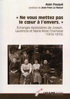 Couverture du livre « Ne vous mettez pas le coeur à l'envers ; échanges épistolaires de Joseph, Laurencie et Marie-Rose Charrasse (1914-1919) » de Alain Fouque aux éditions C'est-a-dire