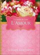 Couverture du livre « L'amour ; les jardins du coeur » de Elizabeth Clare Prophet aux éditions Octave