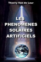 Couverture du livre « Les phenomenes solaires artificiels » de Thierry Van De Leur aux éditions Lulu