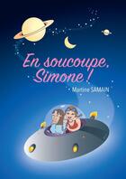 Couverture du livre « En soucoupe, Simone ! » de Samain Martine aux éditions Thebookedition.com