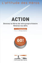 Couverture du livre « Action : devenez le héros de votre propre histoire » de Fred Colantonio aux éditions L'attitude Des Heros