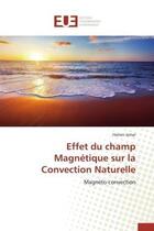 Couverture du livre « Effet du champ magnetique sur la convection naturelle - magneto-convection » de Jamai Hanen aux éditions Editions Universitaires Europeennes