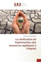 Couverture du livre « La verification de l'optimisation des ressources appliquee A l'hOpital » de Mohamed Zeramdini aux éditions Editions Universitaires Europeennes