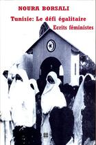 Couverture du livre « Tunisie : le défi égalitaire ; écrits féministes » de Noura Borsali aux éditions Arabesques Editions