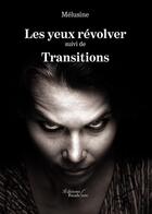 Couverture du livre « Les yeux révolver ; transitions » de Melusine aux éditions Baudelaire