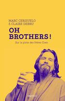 Couverture du livre « Oh brothers ! sur la piste des frères Coen » de Claire Debru et Marc Cerisuelo aux éditions Capricci