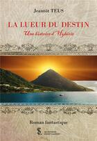 Couverture du livre « La lueur du destin - une histoire d hyberie » de Teus Jeantot aux éditions Sydney Laurent