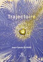 Couverture du livre « Trajectoire » de Jean-Claude Guyard aux éditions Les Trois Colonnes