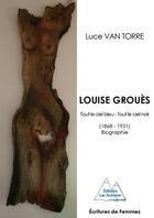 Couverture du livre « Louise Grouès ; tout le ciel bleu, tout le ciel noir » de Luce Vantorre aux éditions Les Autanes