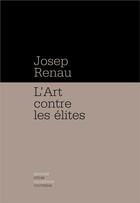Couverture du livre « L'art contre les élites » de Josep Renau I Berenguer aux éditions Otium