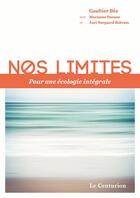 Couverture du livre « Nos limites, pour une écologie intégrale » de Gaultier Bes et Marainne Durano et Axel Rokvam aux éditions Le Centurion