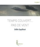 Couverture du livre « Temps couvert... pas de vent » de Odile Gapillout aux éditions La Remanence