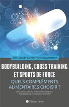 Couverture du livre « Bodybuilding, cross training et sports de force ; quels compléments alimentaires choisir ? » de Eric Mallet et Christophe Bonnefont aux éditions Éditions Ocrée