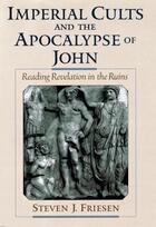 Couverture du livre « Imperial Cults and the Apocalypse of John: Reading Revelation in the R » de Friesen Steven J aux éditions Oxford University Press Usa