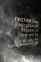 Couverture du livre « Friction: How Radicalization Happens to Them and Us » de Moskalenko Sophia aux éditions Oxford University Press Usa