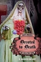 Couverture du livre « Devoted to Death: Santa Muerte, the Skeleton Saint » de Chesnut R Andrew aux éditions Oxford University Press Usa