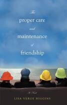 Couverture du livre « The Proper Care and Maintenance of Friendship » de Verge Higgins Lisa aux éditions Grand Central Publishing