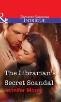 Couverture du livre « The Librarian's Secret Scandal (Mills & Boon Intrigue) » de Jennifer Morey aux éditions Mills & Boon Series