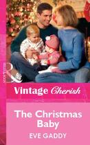 Couverture du livre « The Christmas Baby (Mills & Boon Cherish) » de Eve Gaddy aux éditions Mills & Boon Series