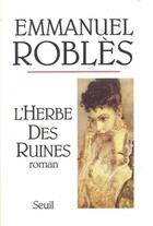 Couverture du livre « L'herbe des ruines » de Emmanuel Robles aux éditions Seuil