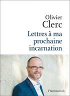 Couverture du livre « Lettre à ma prochaine incarnation » de Olivier Clerc aux éditions Flammarion