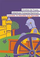 Couverture du livre « Lancelot, le chevalier à la charrette » de Chretien De Troyes aux éditions Flammarion Jeunesse