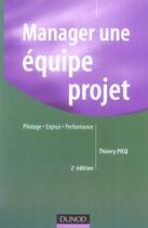 Couverture du livre « Manager Une Equipe Projet ; Pilotage, Enjeux , Performance » de Thierry Picq aux éditions Dunod