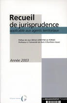 Couverture du livre « Recueil de jurisprudence applicable aux agents territoriaux. annee 2003 » de  aux éditions Documentation Francaise