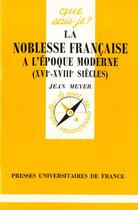 Couverture du livre « Noblesse francaise epoque moderne qsj 830 » de Jean Meyer aux éditions Que Sais-je ?