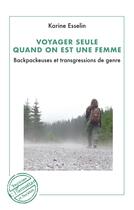 Couverture du livre « Voyager seule quand on est une femme : Backpackeuses et trangressions de genre » de Karine Esselin aux éditions L'harmattan