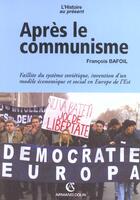 Couverture du livre « Après le communisme ; faillite du système soviétique, invention d'un modèle économique et social en Europe de l'Est » de Francois Bafoil aux éditions Armand Colin