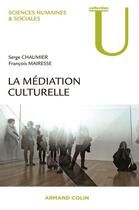 Couverture du livre « La médiation culturelle » de Serge Chaumier et Francois Mairesse aux éditions Armand Colin