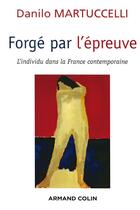 Couverture du livre « Forgé par l'épreuve : L'individu dans la France contemporaine » de Danilo Martuccelli aux éditions Armand Colin
