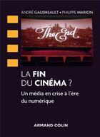 Couverture du livre « La fin du cinéma ? ; un média en crise à l'ère du numérique » de Andre Gaudreault et Philippe Marion aux éditions Armand Colin