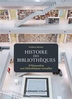 Couverture du livre « Histoire des bibliothèques ; d'Alexandrie aux bibliothèques virtuelles » de Frederic Barbier aux éditions Armand Colin