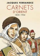 Couverture du livre « Carnets d'Orient : Intégrale vol.1 : Tomes 1 à 5 : premier cycle : 1830-1954 » de Jacques Ferrandez aux éditions Casterman