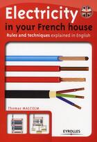 Couverture du livre « Electricity in your french house ; rules and techniques explained in english » de Thomas Malcom aux éditions Eyrolles