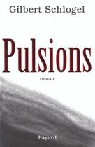 Couverture du livre « Pulsions » de Gilbert Schlogel aux éditions Fayard