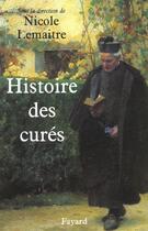 Couverture du livre « Histoire des curés » de Nicole Lemaitre aux éditions Fayard