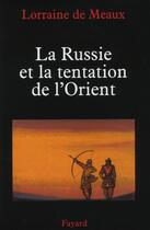 Couverture du livre « La Russie et la tentation de l'Orient » de Lorraine De Meaux aux éditions Fayard