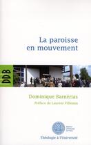 Couverture du livre « La paroisse en mouvement » de Dominique Barnerias aux éditions Desclee De Brouwer