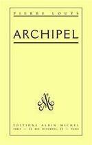 Couverture du livre « Archipel » de Pierre Louys aux éditions Albin Michel