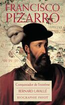 Couverture du livre « Francisco Pizarro, conquistador de l'extrême » de Bernard Lavalle aux éditions Payot