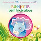 Couverture du livre « Bonjour les dinosaures ; bonjour petit tricératops » de Yvette Barbetti aux éditions Lito