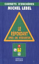 Couverture du livre « Le repondant apres une intervention - carnets d'encheres » de Michel Lebel aux éditions Rocher