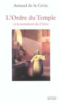 Couverture du livre « L'ordre du temple et le reniement du christ » de La Croix Arnaud aux éditions Rocher