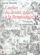 Couverture du livre « L'atelier du dessin italien à la Renaissance : variante et variation » de Lizzie Boubli aux éditions Cnrs